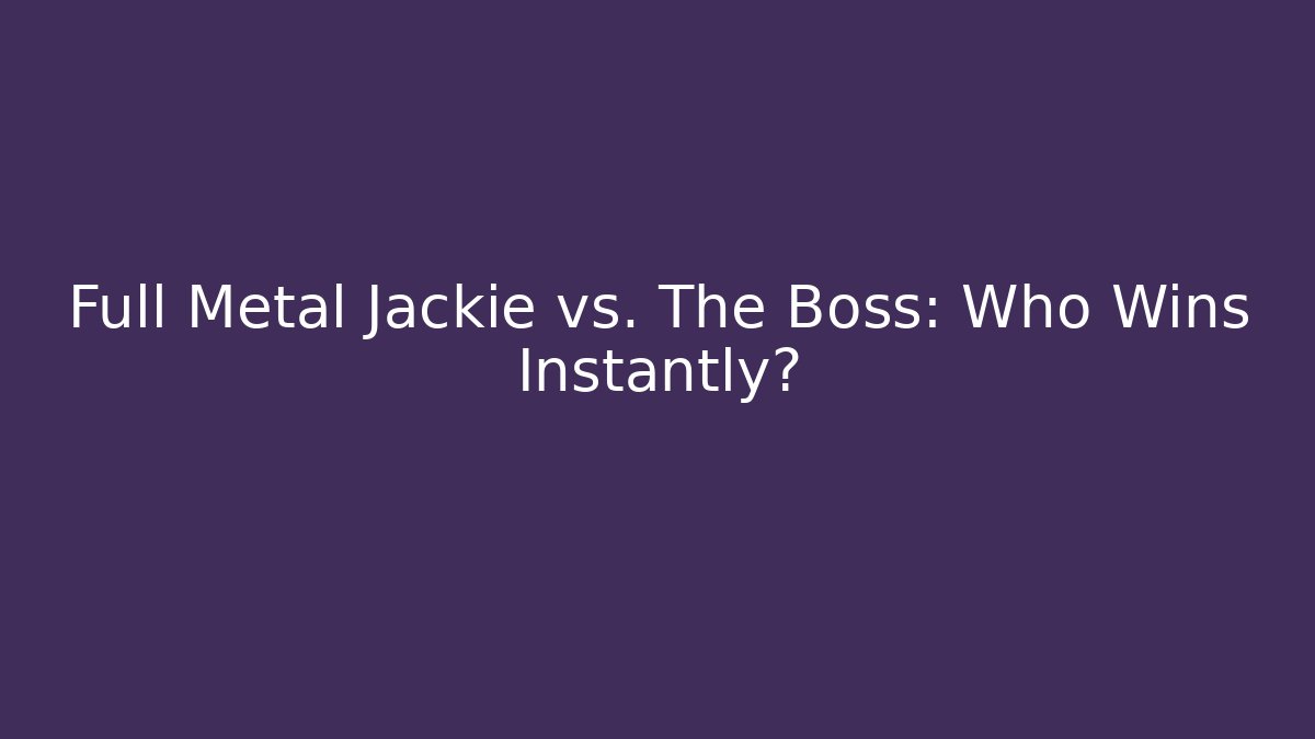 Full Metal Jackie vs. The Boss: Who Wins Instantly?