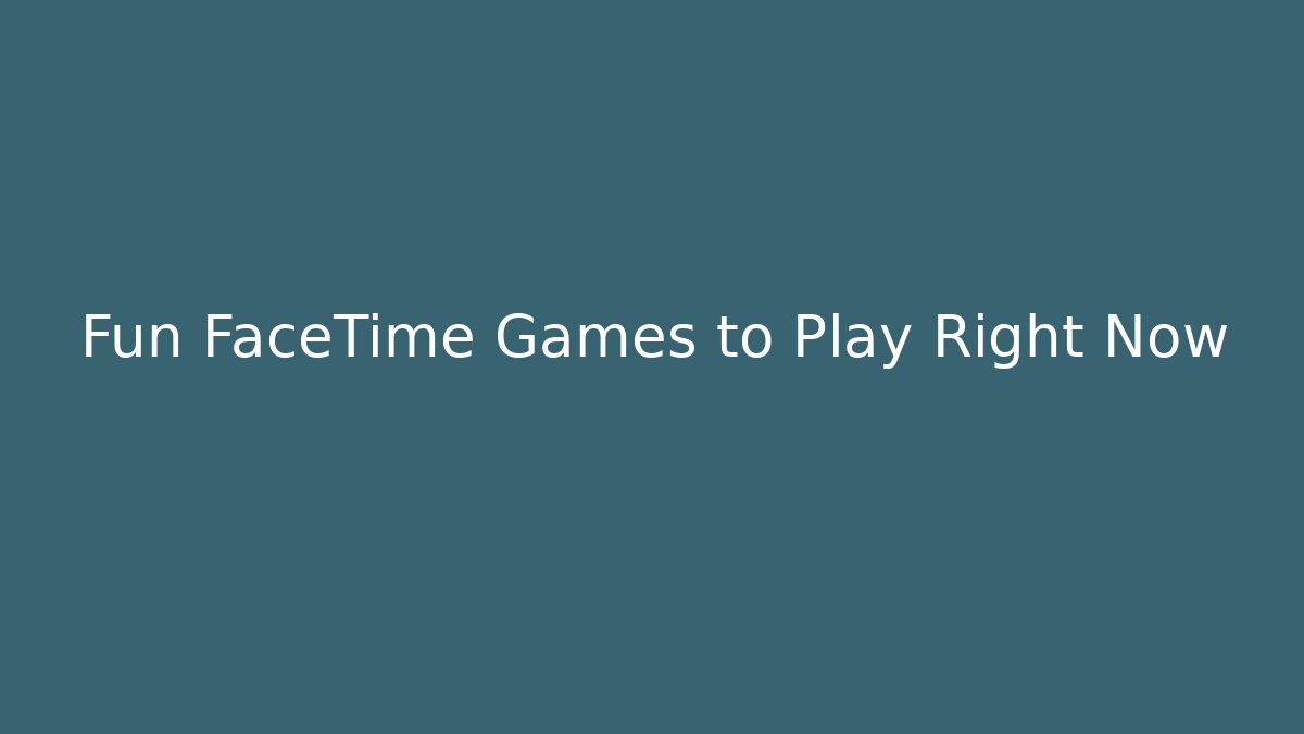 Fun FaceTime Games to Play Right Now