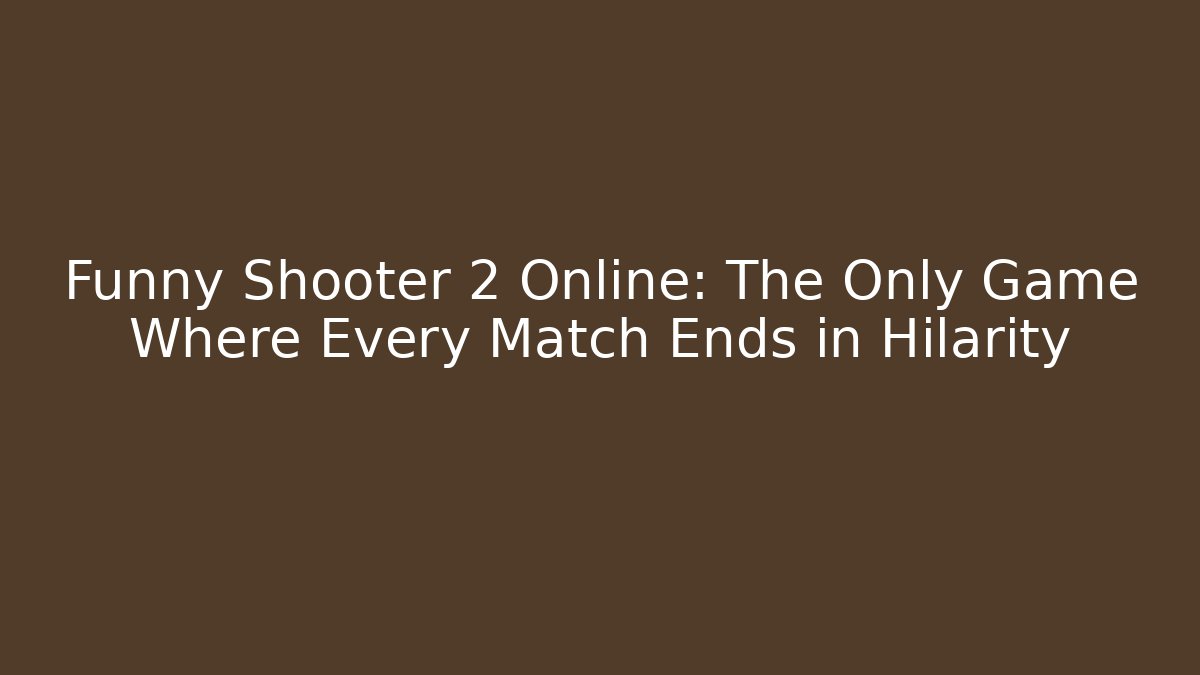 Funny Shooter 2 Online: The Only Game Where Every Match Ends in Hilarity