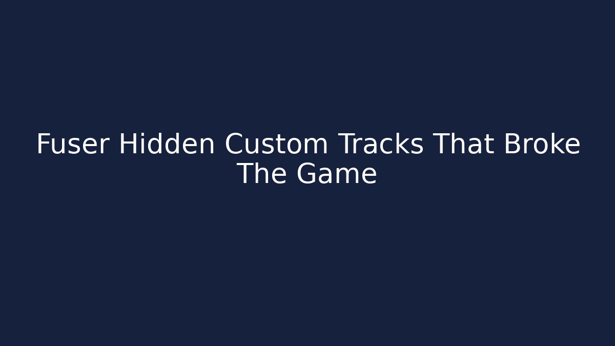Fuser Hidden Custom Tracks That Broke The Game - Método de Aprovação