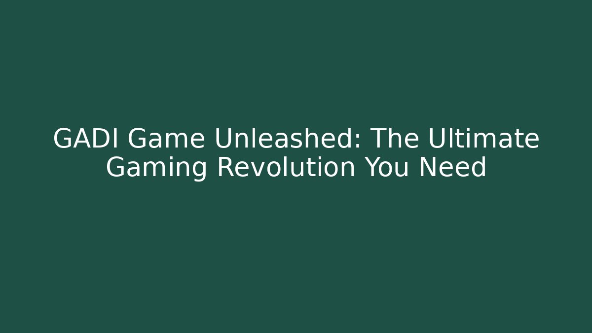 GADI Game Unleashed: The Ultimate Gaming Revolution You Need