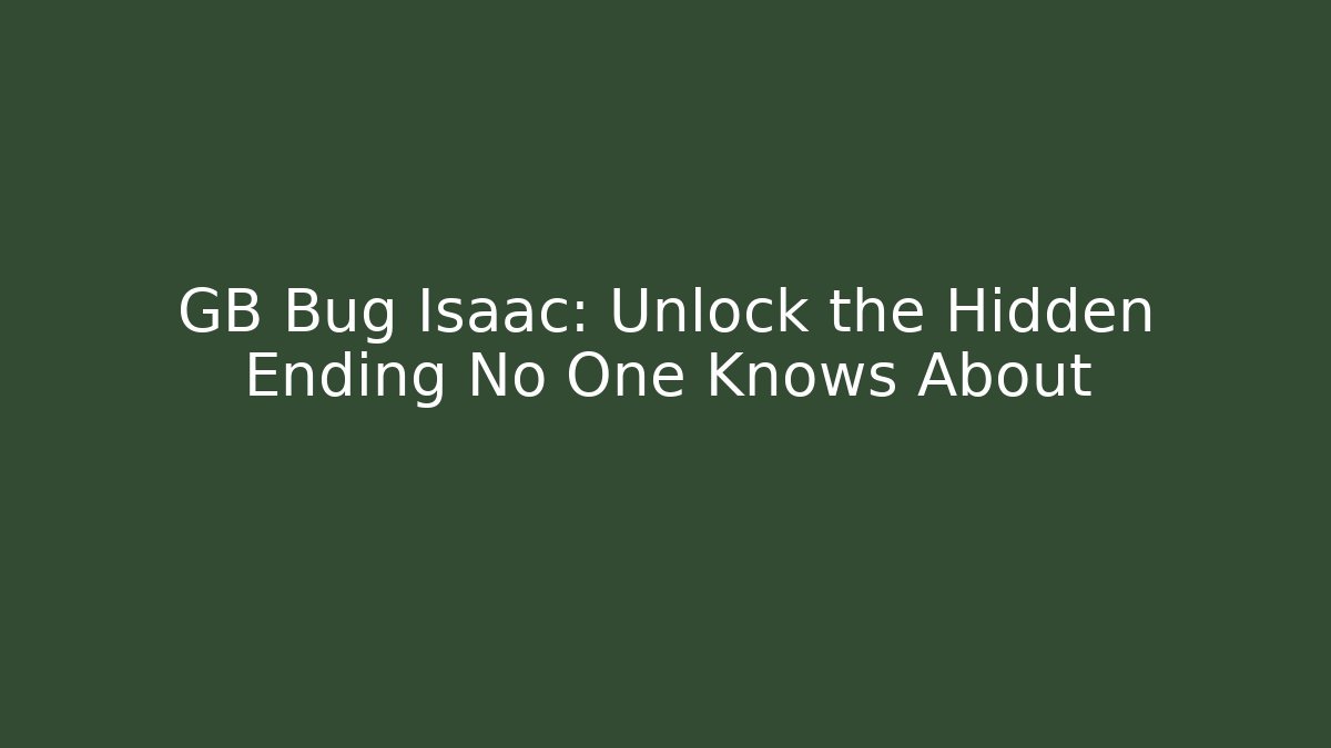 GB Bug Isaac: Unlock the Hidden Ending No One Knows About - Método de Aprovação