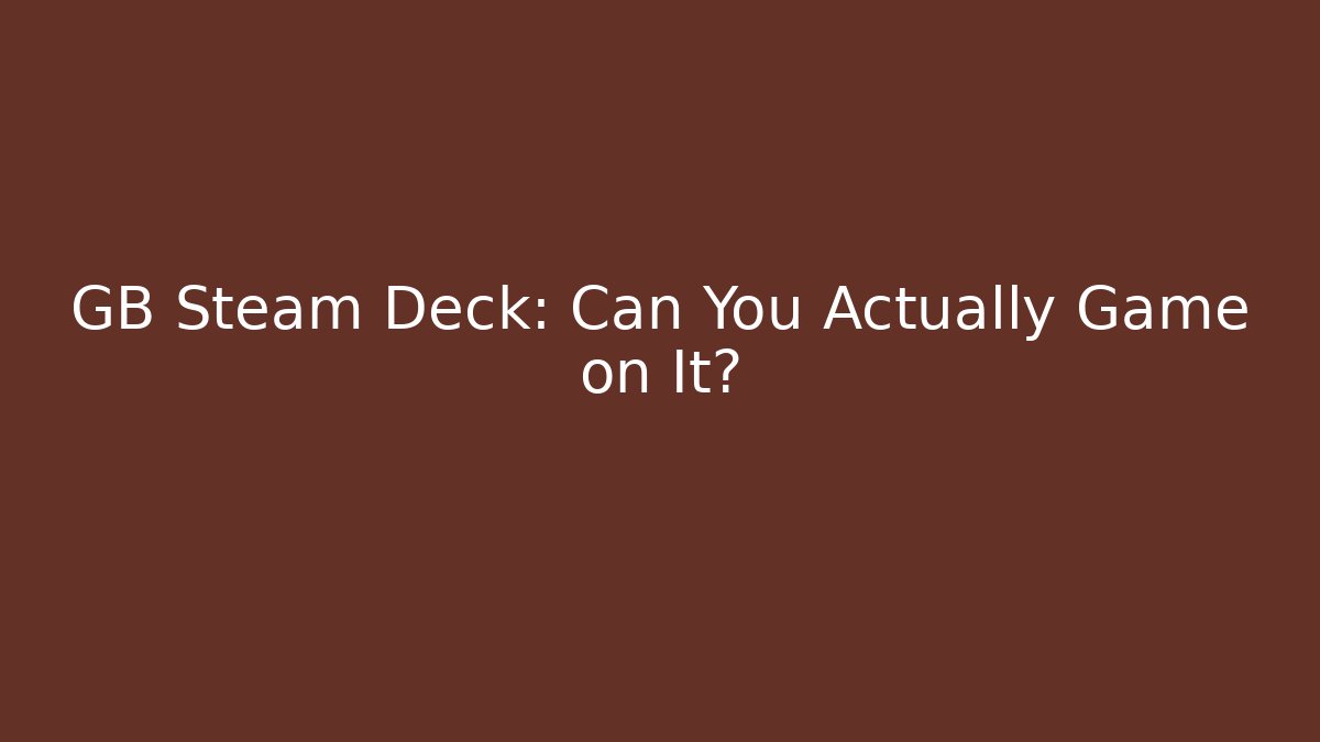 GB Steam Deck: Can You Actually Game on It? - Método de Aprovação