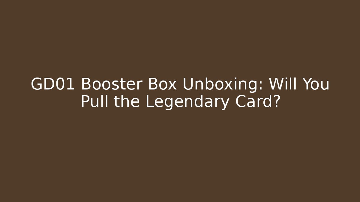 GD01 Booster Box Unboxing: Will You Pull the Legendary Card?