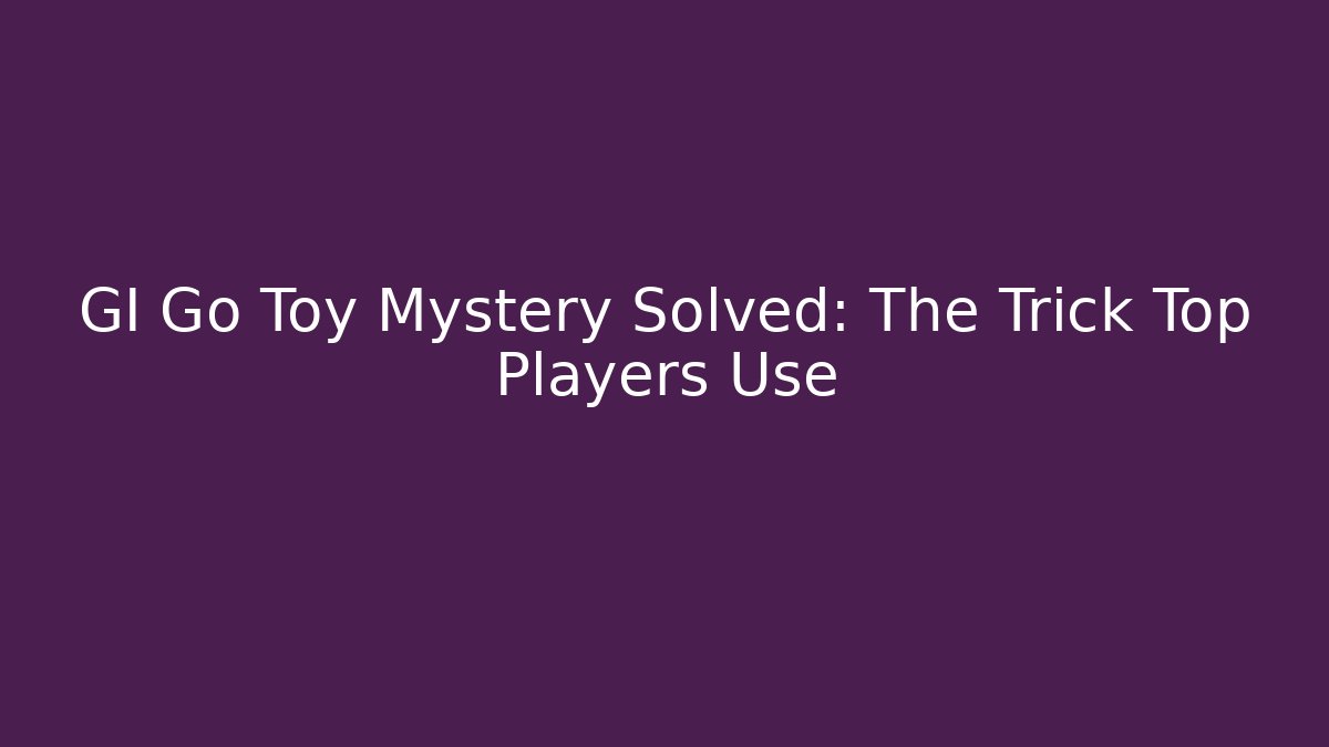 GI Go Toy Mystery Solved: The Trick Top Players Use - Método de Aprovação