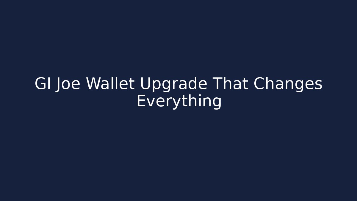 GI Joe Wallet Upgrade That Changes Everything