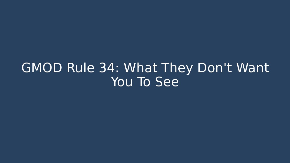 GMOD Rule 34: What They Don't Want You To See