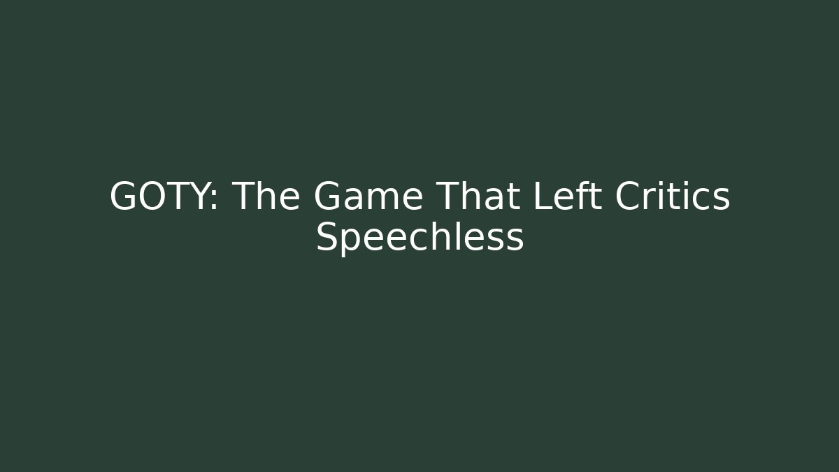 GOTY: The Game That Left Critics Speechless