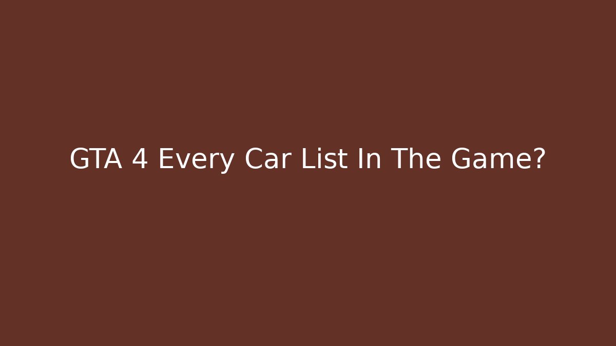 GTA 4 Every Car List In The Game?