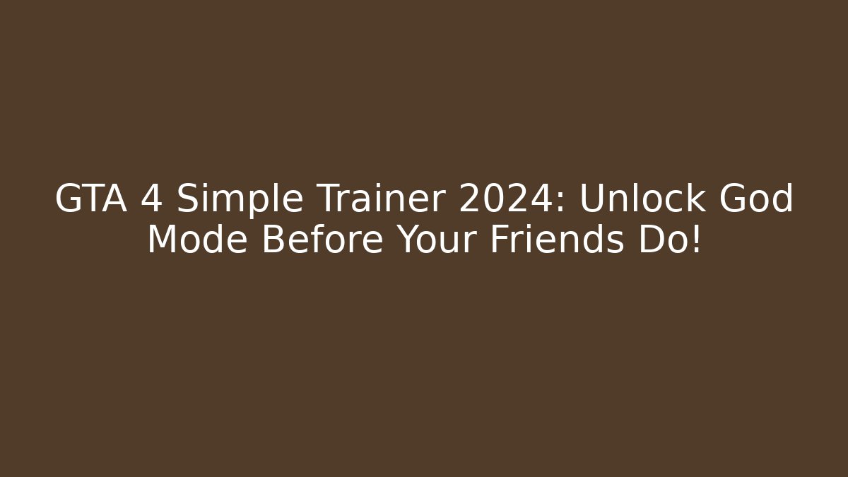 GTA 4 Simple Trainer 2024: Unlock God Mode Before Your Friends Do! - Método de Aprovação