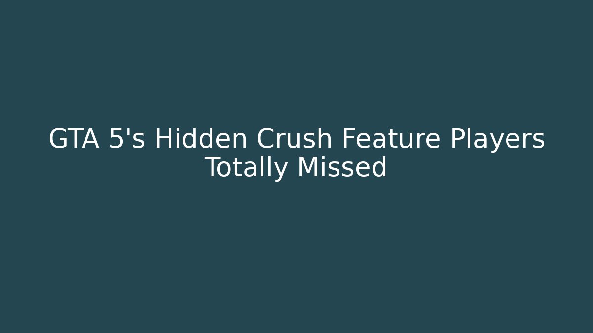 GTA 5's Hidden Crush Feature Players Totally Missed