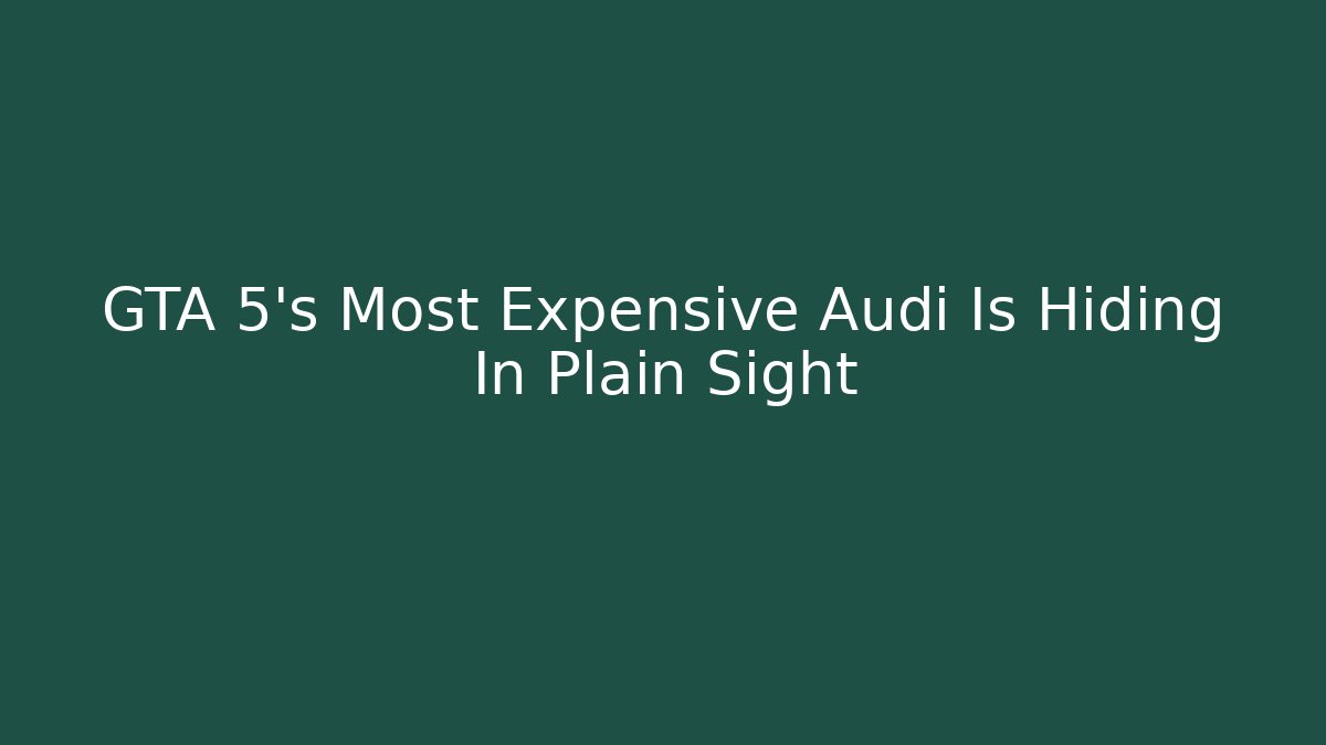 GTA 5's Most Expensive Audi Is Hiding In Plain Sight