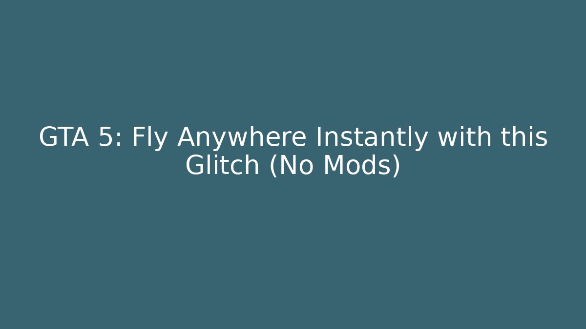 GTA 5: Fly Anywhere Instantly with this Glitch (No Mods)