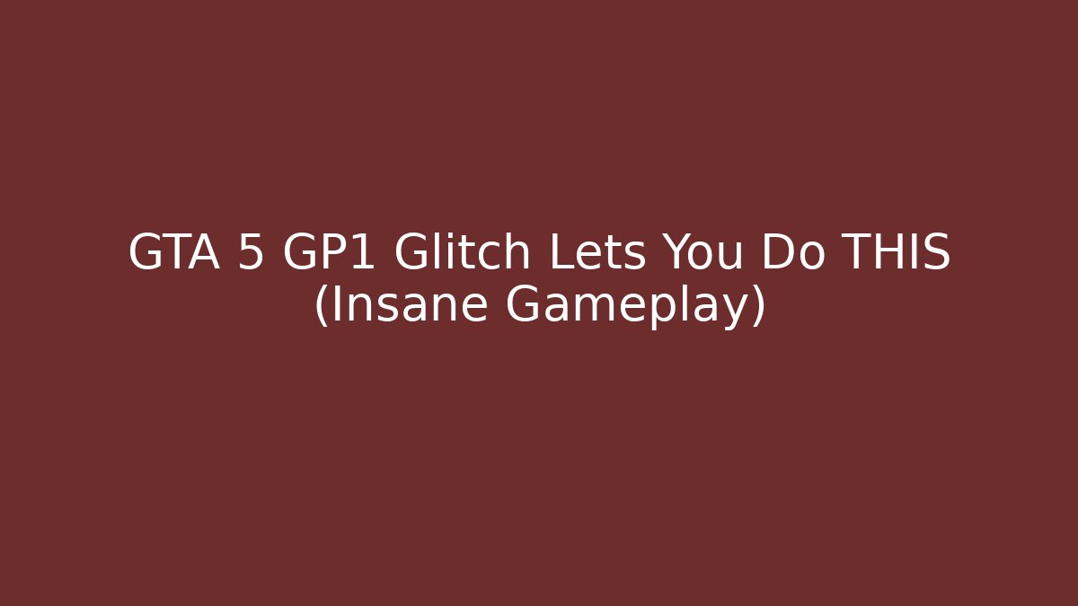 GTA 5 GP1 Glitch Lets You Do THIS (Insane Gameplay) - Método de Aprovação