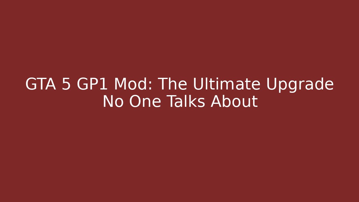 GTA 5 GP1 Mod: The Ultimate Upgrade No One Talks About