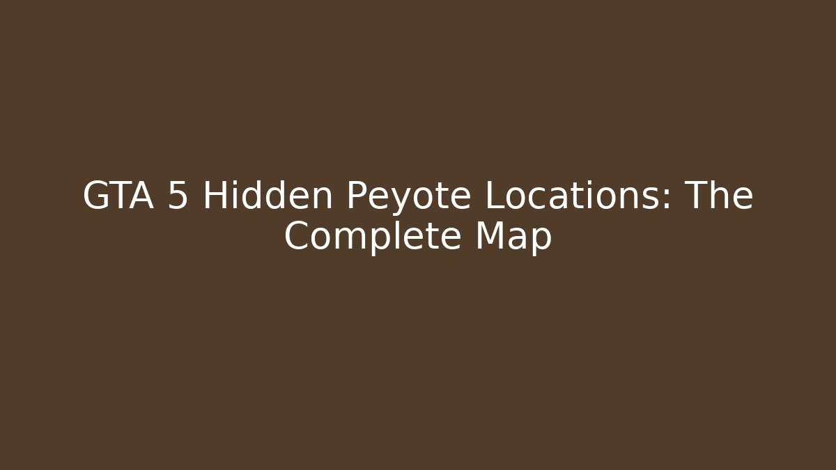GTA 5 Hidden Peyote Locations: The Complete Map - Método de Aprovação