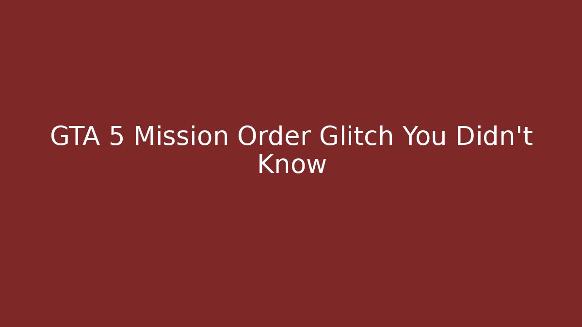 GTA 5 Mission Order Glitch You Didn't Know