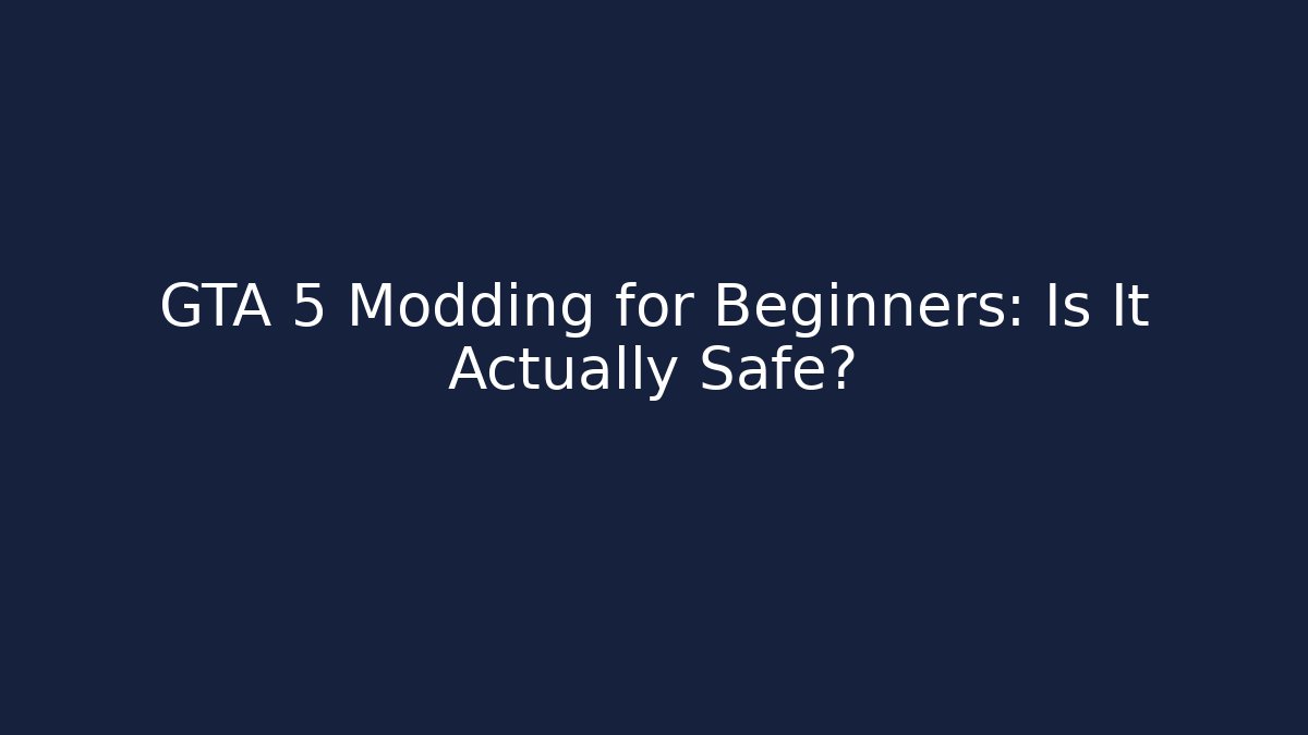 GTA 5 Modding for Beginners: Is It Actually Safe?