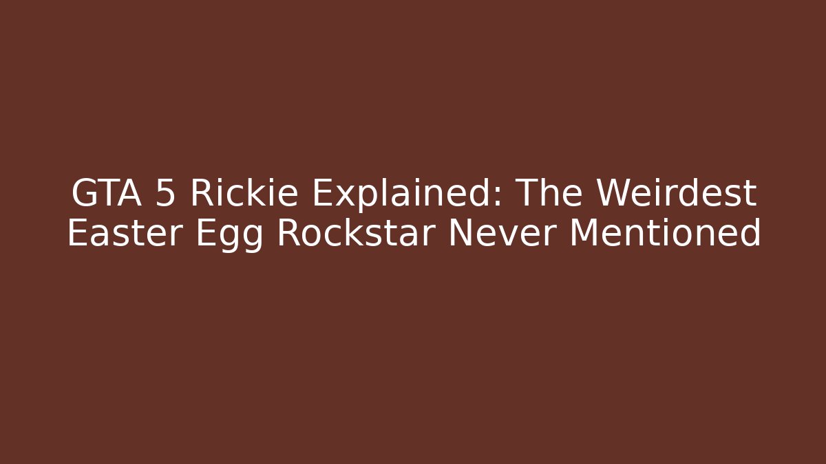 GTA 5 Rickie Explained: The Weirdest Easter Egg Rockstar Never Mentioned