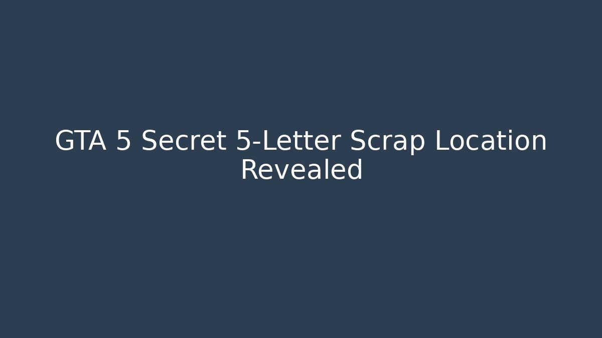 GTA 5 Secret 5-Letter Scrap Location Revealed
