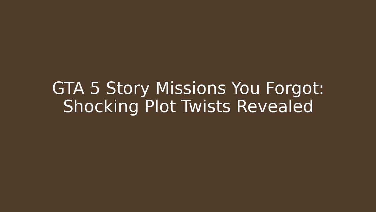 GTA 5 Story Missions You Forgot: Shocking Plot Twists Revealed - Método de Aprovação