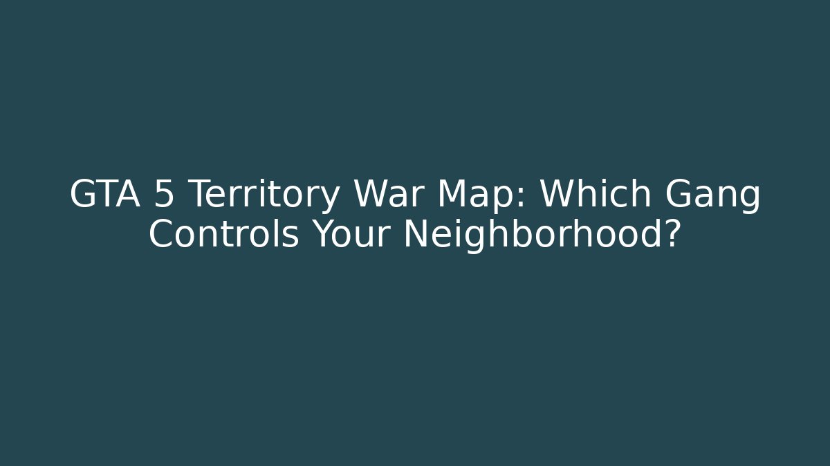 GTA 5 Territory War Map: Which Gang Controls Your Neighborhood? - Método de Aprovação