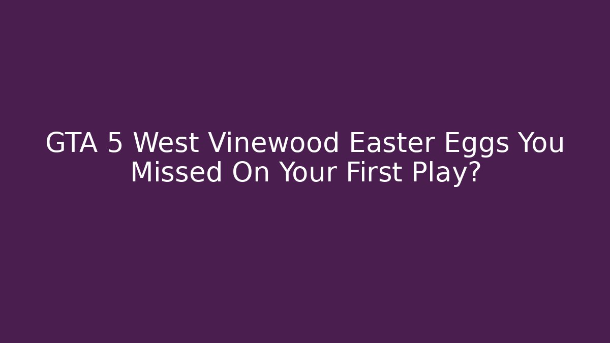 GTA 5 West Vinewood Easter Eggs You Missed On Your First Play?
