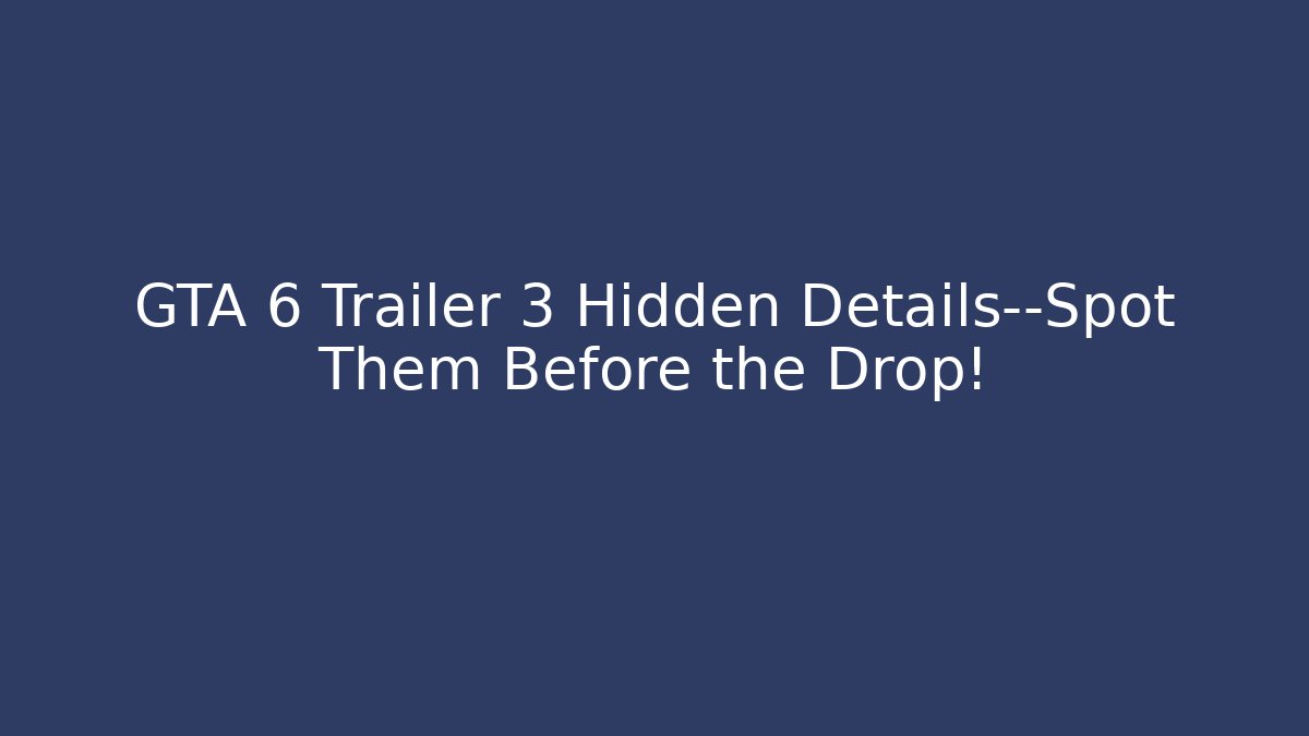 GTA 6 Trailer 3 Hidden Details—Spot Them Before the Drop!