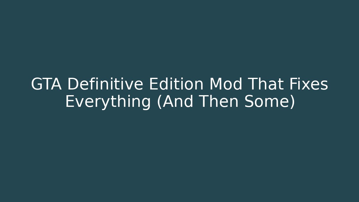 GTA Definitive Edition Mod That Fixes Everything (And Then Some)