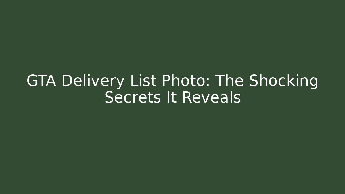 GTA Delivery List Photo: The Shocking Secrets It Reveals