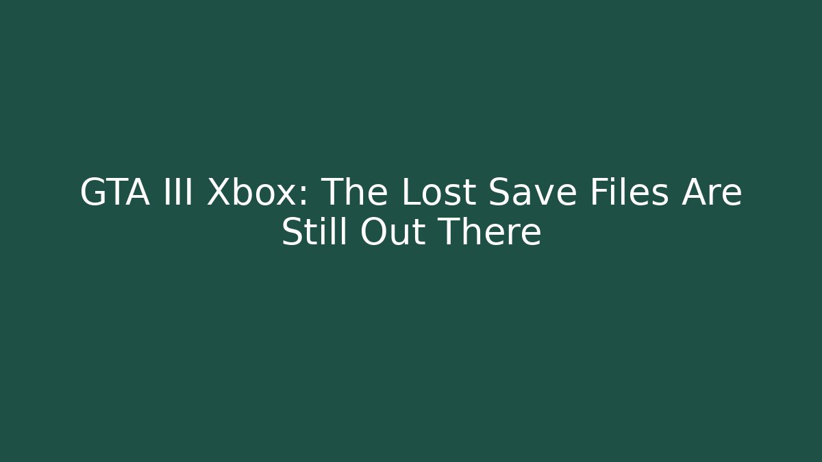 GTA III Xbox: The Lost Save Files Are Still Out There