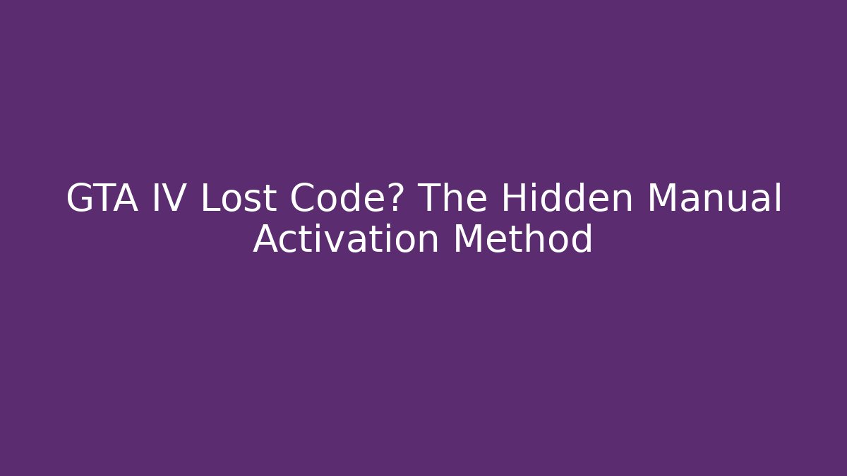 GTA IV Lost Code? The Hidden Manual Activation Method