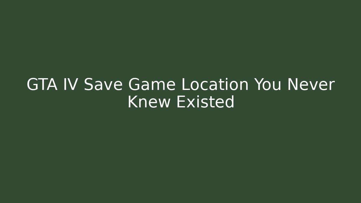 GTA IV Save Game Location You Never Knew Existed