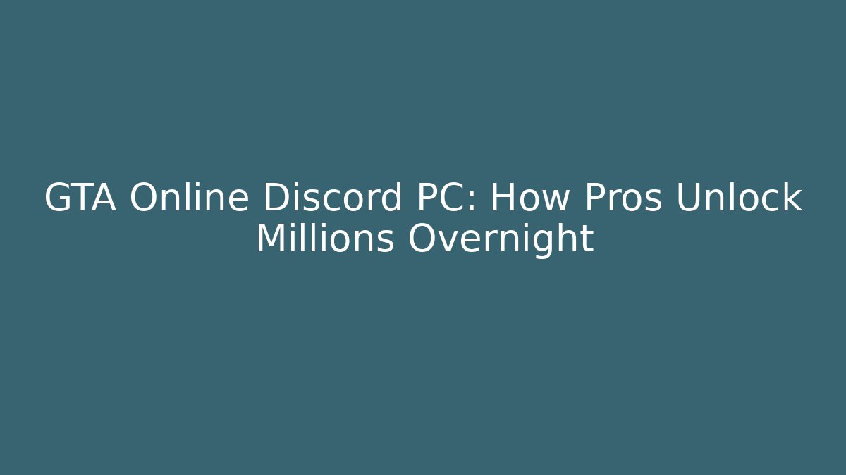 GTA Online Discord PC: How Pros Unlock Millions Overnight