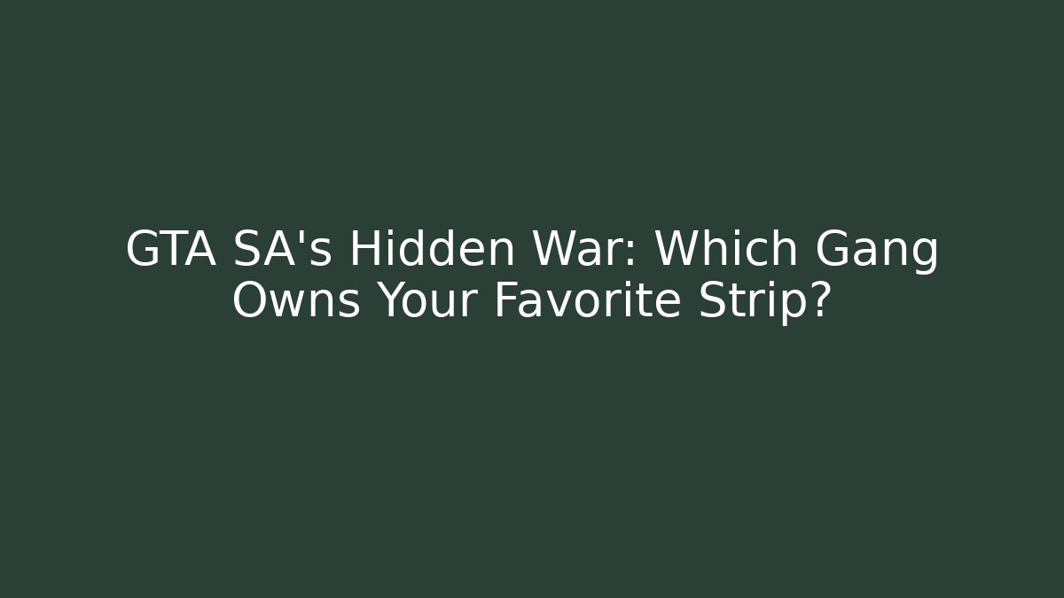 GTA SA's Hidden War: Which Gang Owns Your Favorite Strip?