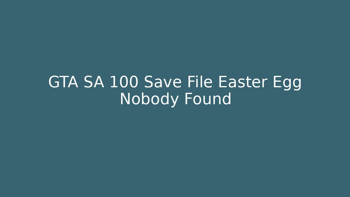 GTA SA 100 Save File Easter Egg Nobody Found