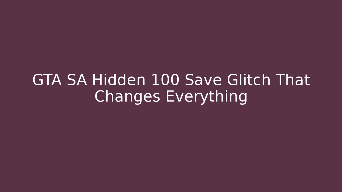 GTA SA Hidden 100 Save Glitch That Changes Everything