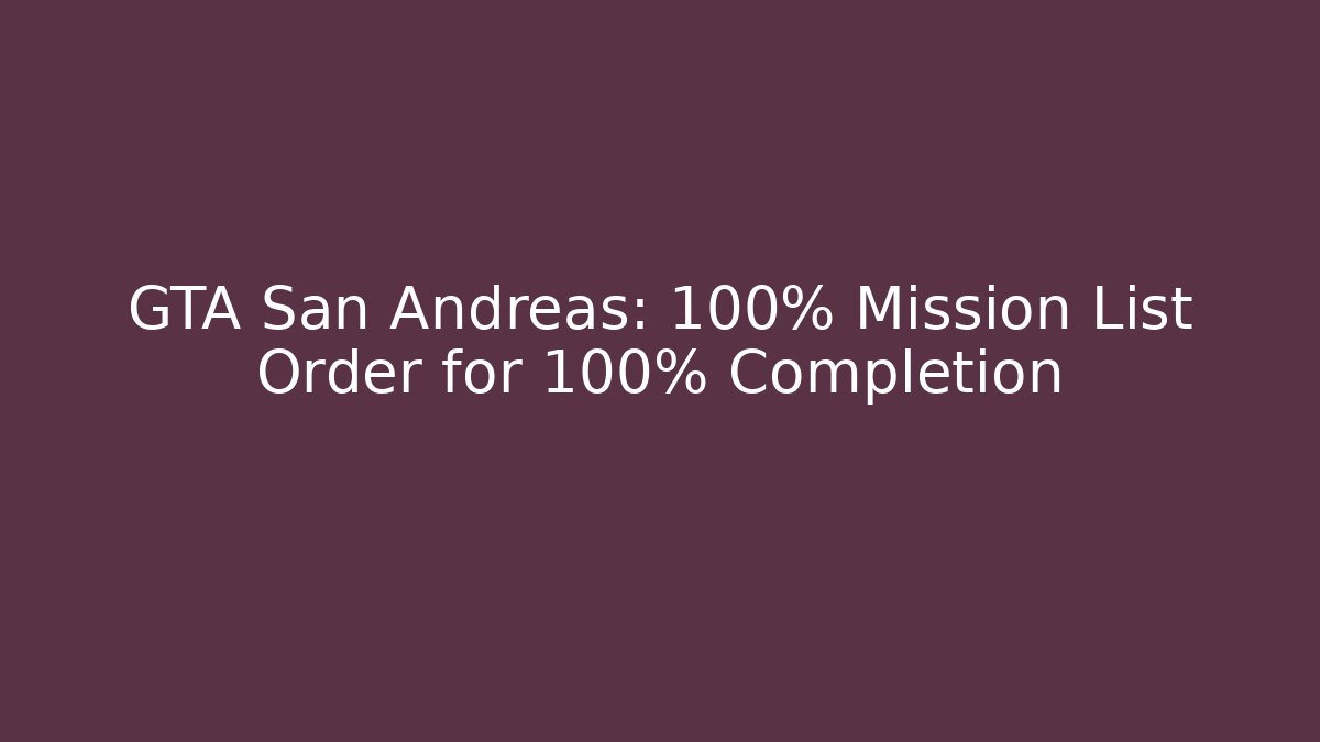 GTA San Andreas: 100% Mission List Order for 100% Completion