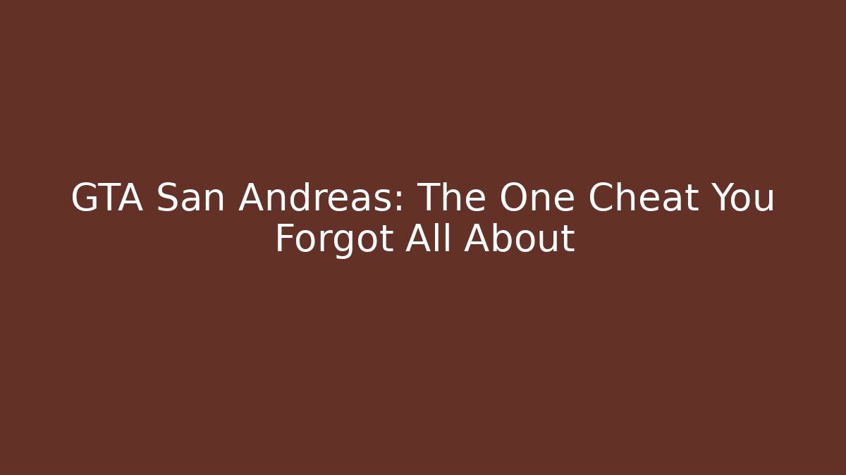 GTA San Andreas: The One Cheat You Forgot All About