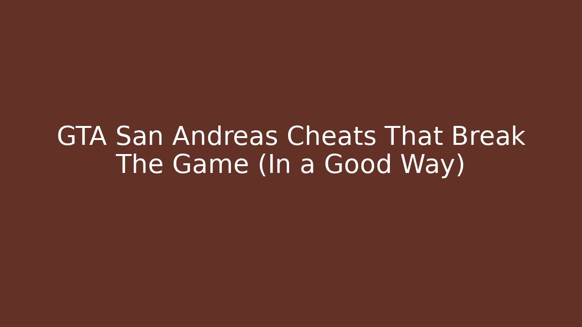 GTA San Andreas Cheats That Break The Game (In a Good Way)