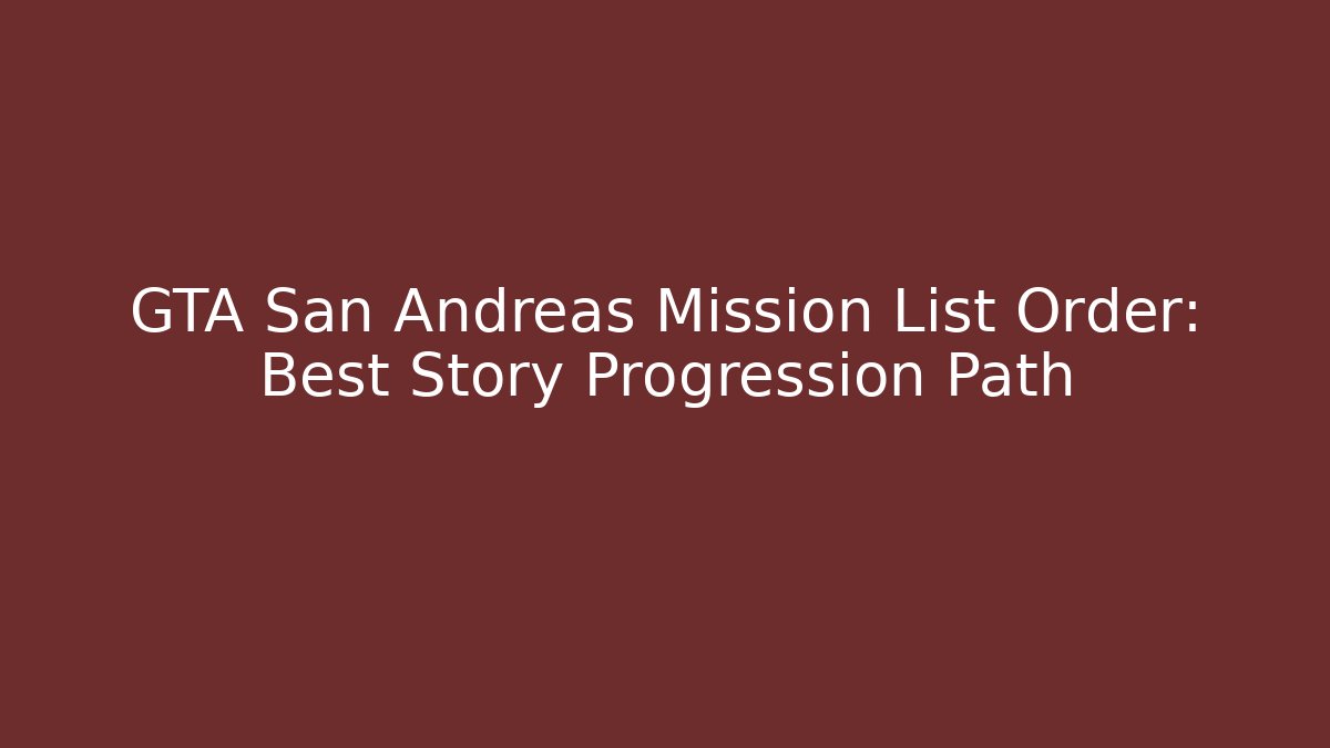 GTA San Andreas Mission List Order: Best Story Progression Path