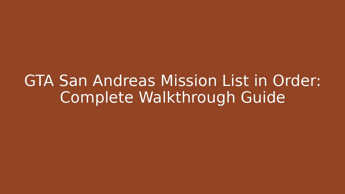 GTA San Andreas Mission List in Order: Complete Walkthrough Guide