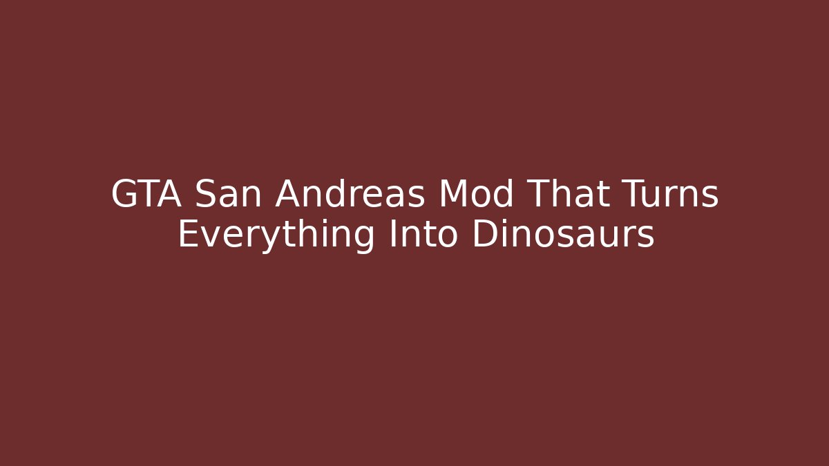 GTA San Andreas Mod That Turns Everything Into Dinosaurs