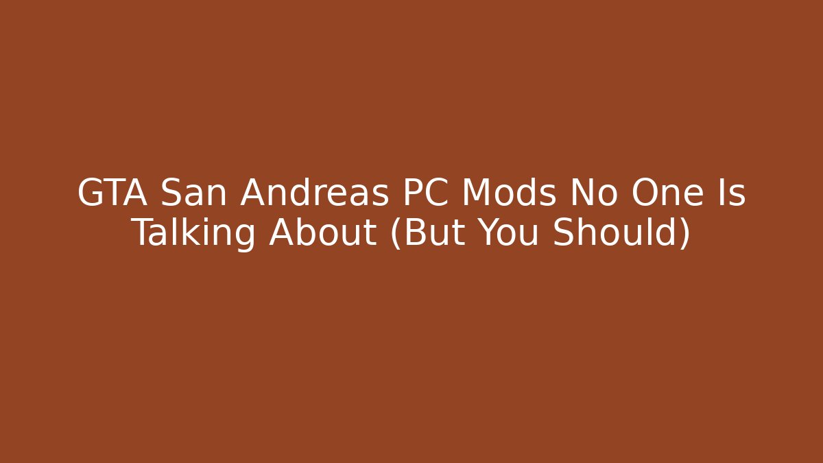 GTA San Andreas PC Mods No One Is Talking About (But You Should)