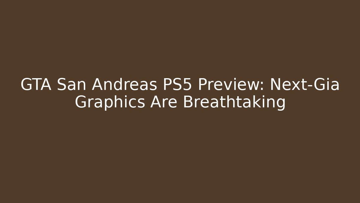 GTA San Andreas PS5 Preview: Next-Gia Graphics Are Breathtaking