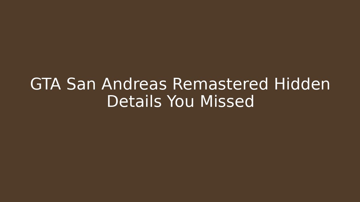 GTA San Andreas Remastered Hidden Details You Missed
