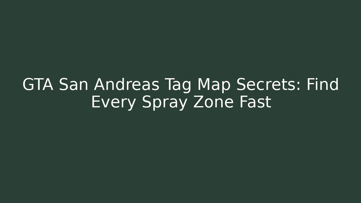 GTA San Andreas Tag Map Secrets: Find Every Spray Zone Fast