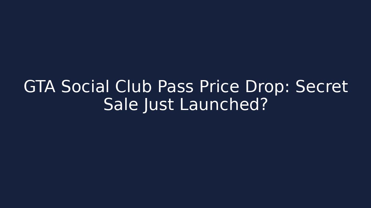 GTA Social Club Pass Price Drop: Secret Sale Just Launched?