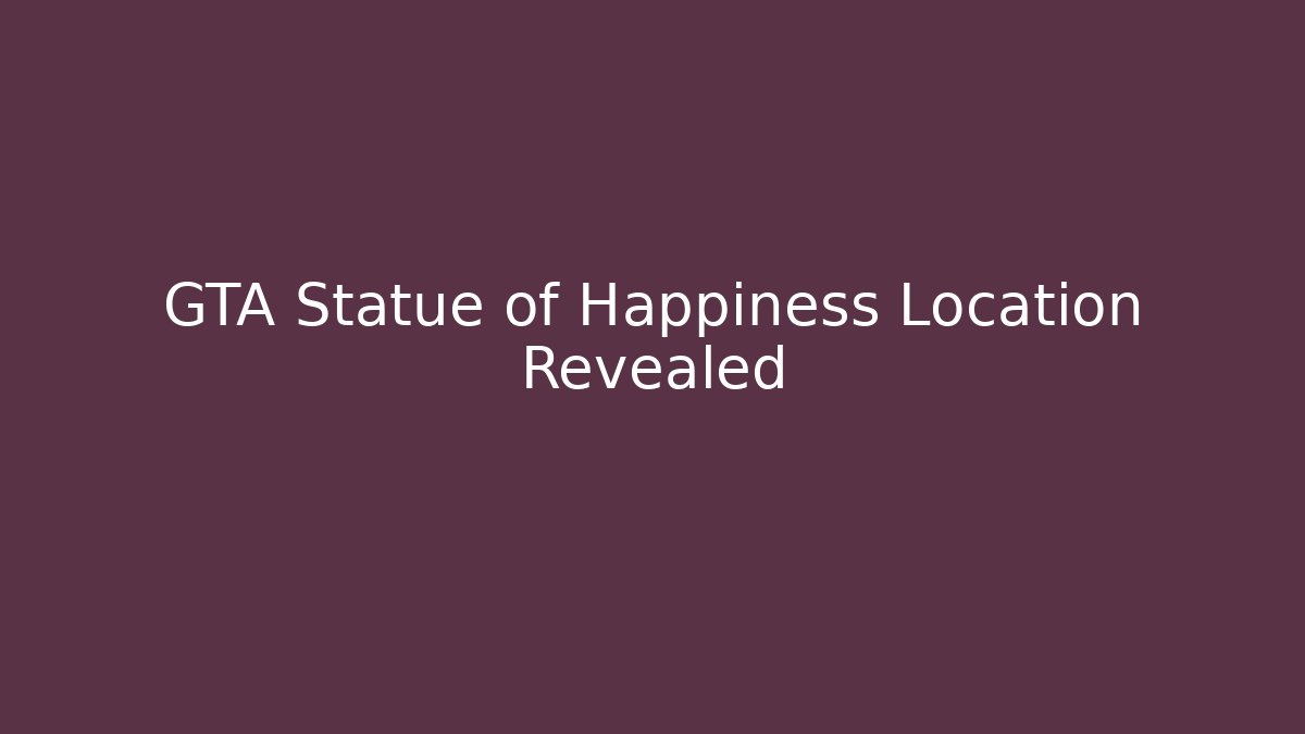GTA Statue of Happiness Location Revealed