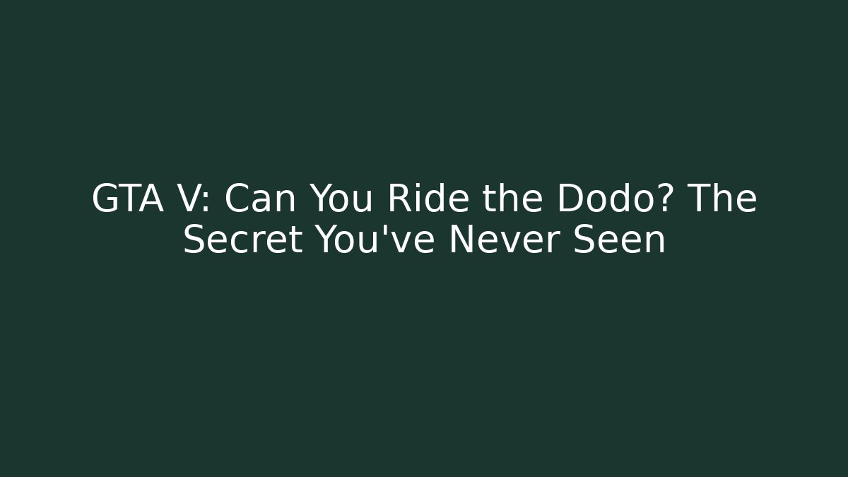 GTA V: Can You Ride the Dodo? The Secret You’ve Never Seen